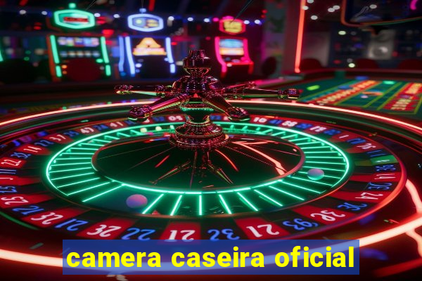 camera caseira oficial